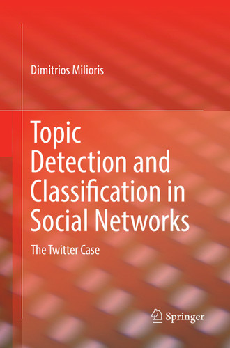 Topic Detection and Classification in Social Networks: The Twitter Case book cover by Dimitrios Milioris