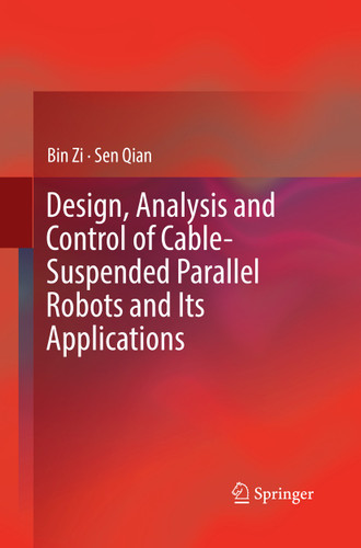 Design, Analysis and Control of Cable-Suspended Parallel Robots and Its Applications book cover by Bin Zi, Sen Qian