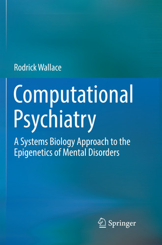 Computational Psychiatry: A Systems Biology Approach to the Epigenetics of Mental Disorders book cover by Rodrick Wallace