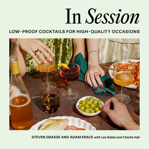 In Session: Low-Proof Cocktails for High-Quality Occasions book cover by Adam Erace, Steven Grasse