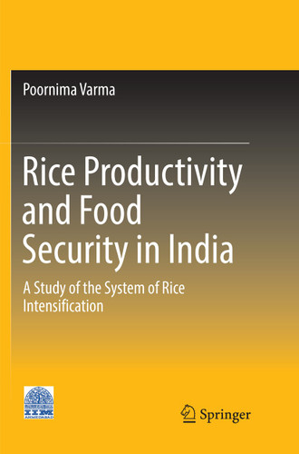 Rice Productivity and Food Security in India: A Study of the System of Rice Intensification book cover by Poornima Varma