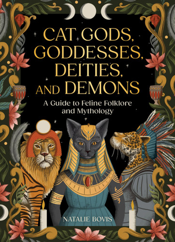 Cat Gods, Goddesses, Deities, and Demons: A Guide to Feline Folklore and Mythology book cover by Natalie Bovis