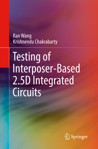 Testing of Interposer-Based 2.5D Integrated Circuits book cover by Ran Wang, Krishnendu Chakrabarty