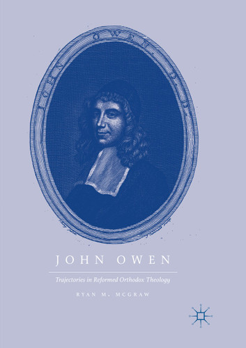 John Owen: Trajectories in Reformed Orthodox Theology book cover by Ryan M. McGraw