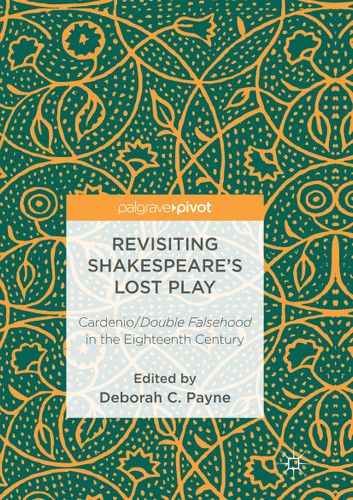 Revisiting Shakespeare’s Lost Play: Cardenio/Double Falsehood in the Eighteenth Century book cover by 