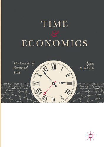 Time and Economics: The Concept of Functional Time book cover by Željko Rohatinski