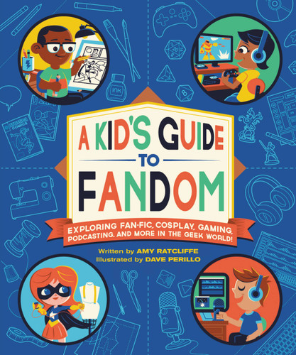 A Kid's Guide to Fandom: Exploring Fan-Fic, Cosplay, Gaming, Podcasting, and More in the Geek World! (A Kid's Fan Guide #1) book cover by Amy Ratcliffe