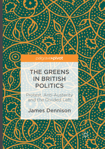 The Greens in British Politics: Protest, Anti-Austerity and the Divided Left book cover by James Dennison
