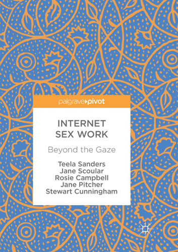 Internet Sex Work: Beyond the Gaze book cover by Teela Sanders, Jane Scoular, Rosie Campbell, Jane Pitcher, Stewart Cunningham