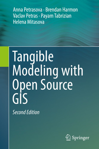 Tangible Modeling with Open Source GIS book cover by Anna Petrasova, Brendan Harmon, Vaclav Petras, Payam Tabrizian, Helena Mitasova