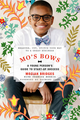 Mo's Bows: A Young Person's Guide to Start-Up Success: Measure, Cut, Stitch Your Way to a Great Business book cover by Moziah Bridges, Tramica Morris