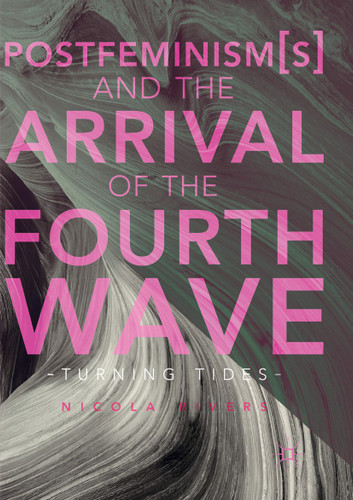 Postfeminism(s) and the Arrival of the Fourth Wave: Turning Tides book cover by Nicola Rivers