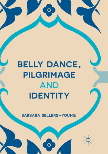 Belly Dance, Pilgrimage and Identity book cover by Barbara Sellers-Young