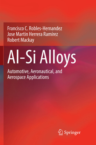 Al-Si Alloys: Automotive, Aeronautical, and Aerospace Applications book cover by Francisco C. Robles Hernandez, Jose Martin Herrera Ramírez, Robert Mackay