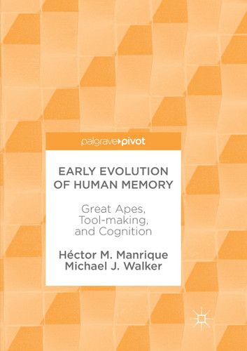 Early Evolution of Human Memory: Great Apes, Tool-making, and Cognition book cover by Héctor M. Manrique, Michael J. Walker
