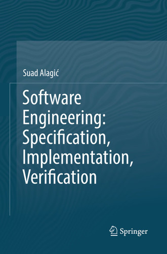 Software Engineering: Specification, Implementation, Verification book cover by Suad Alagić