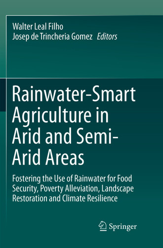Rainwater-Smart Agriculture in Arid and Semi-Arid Areas: Fostering the Use of Rainwater for Food Security, Poverty Alleviation, Landscape Restoration and Climate Resilience book cover by 