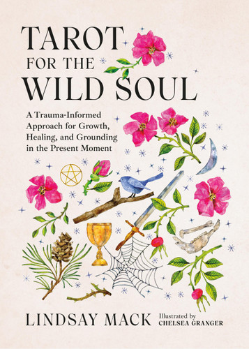 Tarot for the Wild Soul: A Trauma-Informed Approach for Growth, Healing, and Grounding in the Present Moment book cover by Lindsay Mack