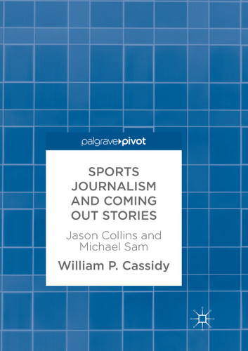 Sports Journalism and Coming Out Stories: Jason Collins and Michael Sam book cover by William P. Cassidy