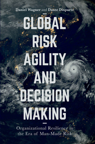 Global Risk Agility and Decision Making: Organizational Resilience in the Era of Man-Made Risk book cover by Daniel Wagner, Dante Disparte