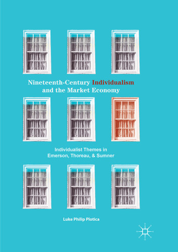 Nineteenth-Century Individualism and the Market Economy: Individualist Themes in Emerson, Thoreau, and Sumner book cover by Luke Philip Plotica
