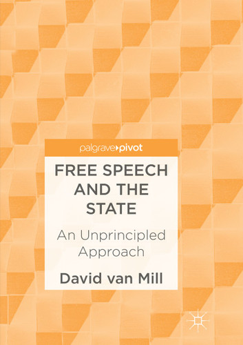 Free Speech and the State: An Unprincipled Approach book cover by David van Mill