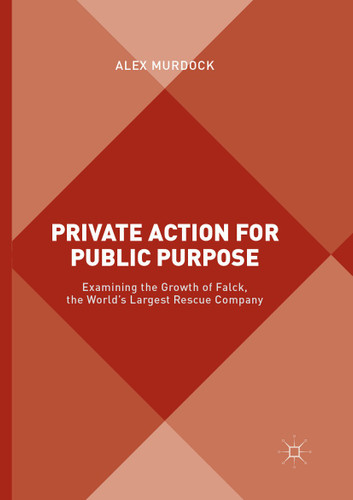 Private Action for Public Purpose: Examining the Growth of Falck, the World’s Largest Rescue Company book cover by Alex Murdock
