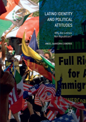 Latino Identity and Political Attitudes: Why Are Latinos Not Republican? book cover by Angel Saavedra Cisneros