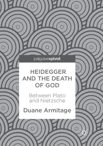 Heidegger and the Death of God: Between Plato and Nietzsche book cover by Duane Armitage
