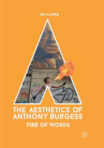 The Aesthetics of Anthony Burgess: Fire of Words book cover by Jim Clarke