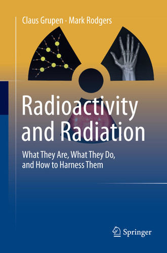 Radioactivity and Radiation: What They Are, What They Do, and How to Harness Them book cover by Claus Grupen, Mark Rodgers