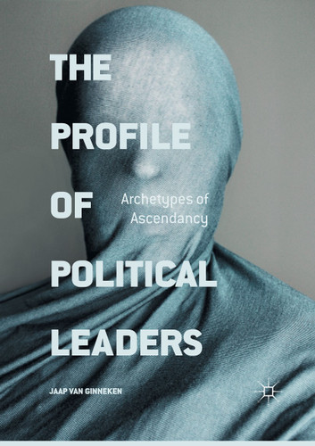 The Profile of Political Leaders: Archetypes of Ascendancy book cover by Jaap van Ginneken