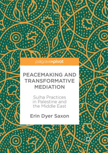 Peacemaking and Transformative Mediation: Sulha Practices in Palestine and the Middle East book cover by Erin Dyer Saxon