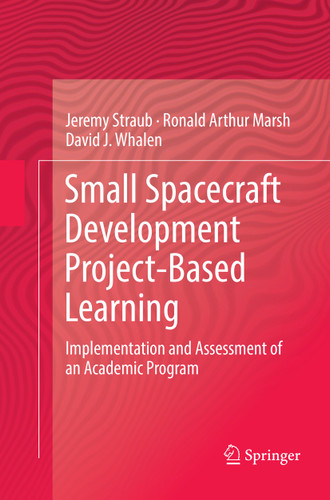 Small Spacecraft Development Project-Based Learning: Implementation and Assessment of an Academic Program book cover by Jeremy Straub, Ronald Arthur Marsh, David J. Whalen