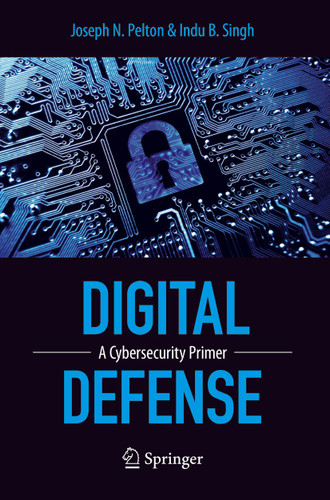 Digital Defense: A Cybersecurity Primer book cover by Joseph Pelton, Indu B. Singh