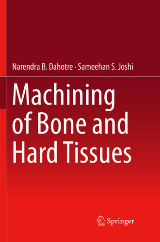 Machining of Bone and Hard Tissues book cover by Narendra B. Dahotre, Sameehan S. Joshi