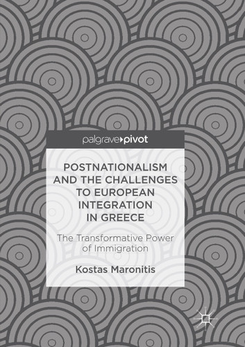 Postnationalism and the Challenges to European Integration in Greece: The Transformative Power of Immigration book cover by Kostas Maronitis