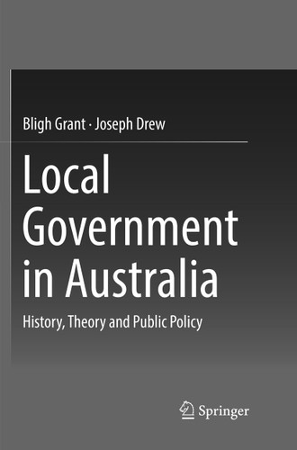 Local Government in Australia: History, Theory and Public Policy book cover by Bligh Grant, Joseph Drew
