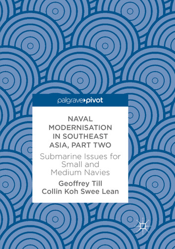 Naval Modernisation in Southeast Asia, Part Two: Submarine Issues for Small and Medium Navies book cover by 