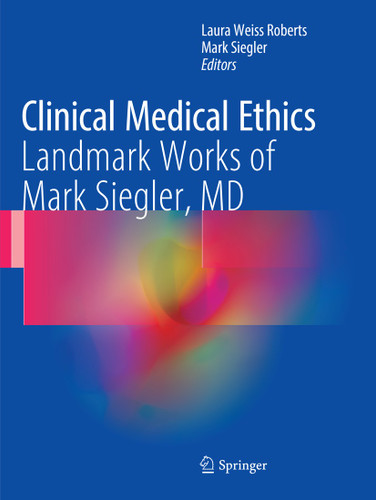 Clinical Medical Ethics: Landmark Works of Mark Siegler, MD book cover by 