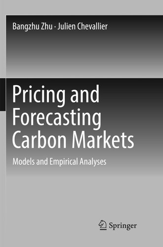Pricing and Forecasting Carbon Markets: Models and Empirical Analyses book cover by Bangzhu Zhu, Julien Chevallier