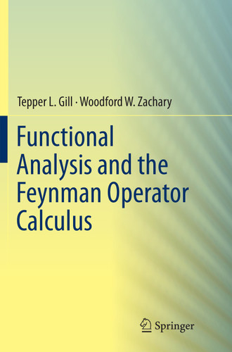 Functional Analysis and the Feynman Operator Calculus book cover by Tepper Gill, Woodford Zachary