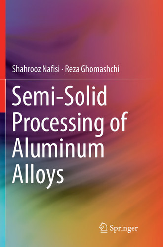 Semi-Solid Processing of Aluminum Alloys book cover by Shahrooz Nafisi, Reza Ghomashchi