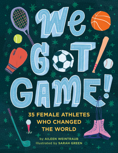 We Got Game!: 35 Female Athletes Who Changed the World book cover by Aileen Weintraub