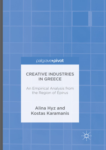 Creative Industries in Greece: An Empirical Analysis from the Region of Epirus book cover by Alina Hyz, Kostas Karamanis