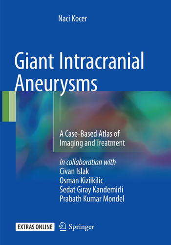 Giant Intracranial Aneurysms: A Case-Based Atlas of Imaging and Treatment book cover by Naci Kocer