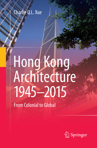 Hong Kong Architecture 1945-2015: From Colonial to Global book cover by Charlie Q. L. Xue