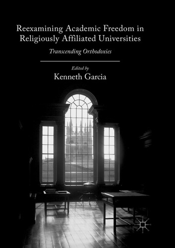 Reexamining Academic Freedom in Religiously Affiliated Universities: Transcending Orthodoxies book cover by 