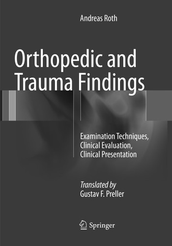 Orthopedic and Trauma Findings: Examination Techniques, Clinical Evaluation, Clinical Presentation book cover by Andreas Roth