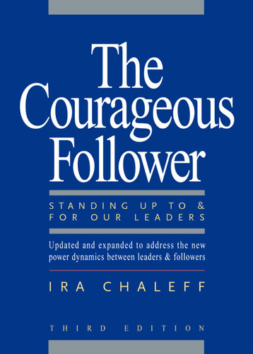 The Courageous Follower: Standing Up to and for Our Leaders book cover by Ira Chaleff